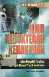 Ilmu kedokteran kehakiman dalam perspektif peradilan dan aspek hukum praktik kedokteran