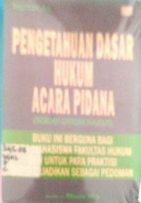 Pengetahuan Dasar Hukum Acara Pidana (Sebuah Catatan Khusus)