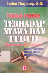 Tindak Pidana Terhadap Nyawa dan Tubuh (Pemberantasan dan Prevensinya): dilengkapi Yurisprudensi Mahkama Agung RI dan Pembahasan