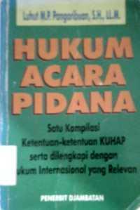 Hukum acara pidana; satu kompilasi ketentuan-ketentuan KUHAP serta di lengkapi dengan hukum internasional yang relevan