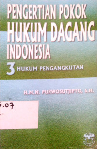 Pengertian pokok hukum dagang Indonesia III; hukum pengangkutan