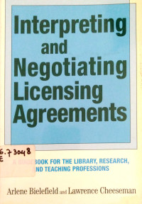 Interpreting and Negotiating Licensing Agreements: A Guide book for the Library,Reasech, and Teaching Professions