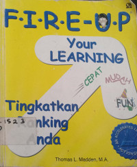 FI-R-E-U-P Your Learning:petunjuk belajar yg dipercepat untk umur 12 tahun keatas=judul asli