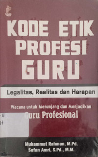 Kode Etik Profesi Guru: Legalitas, realitas dan harapan wacana untuk menunjang dan menjadikan guru profesional