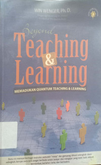 Beyond Teaching & Learning;Memadukan Quantum Teaching & Learning.