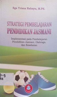 Strategi pembelajaran pendidikan jasmani: Implementasi pada pembelajaran pendidikan jasmani, olahraga dan kesehatan