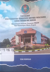 Yayasan Universitas Kristen Artha Wacana dari masa ke masa : menelusuri Sejarah Yayasan UKAW dan Tantangan Masa Depan