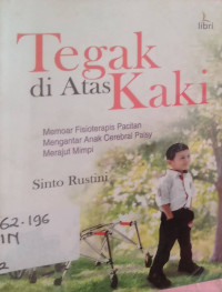 Tegak diatas Kaki:Memoar Fisioterapis mengantar anak Cerebral palsy merajut mimpi