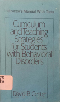 instructor's manual With Tests: Curriculum and Teaching Strategies for Students with Behavioral Disorders.