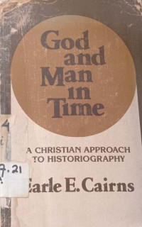 God and Man Time : a Chiristian Approach to Historiagraphy