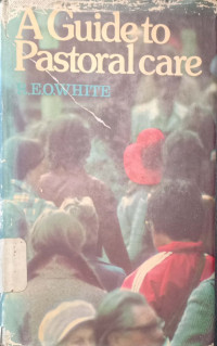Guide to Pastoral Care : a Guide to Practical Primer of Pastoral Theology.