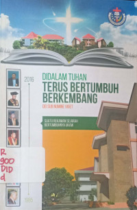 DIDALAM TUHAN terus bertumbuh berkembang : Suatu rekaman Sejarah bertumbuhnya UKAW