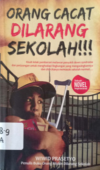 Orang Cacat dilarang Sekolah !!! : Kisah Lelaki Pemberani Melawan Penyakit Down Syndrom dan Perjuangan untuk menghadapi lingkungan yang mengasingkannya dan Cita-citanya memasuki sekolah Normal.