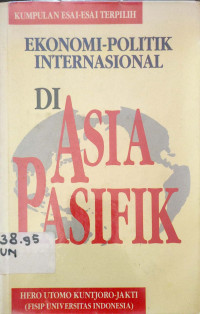 Ekonomi Politik international di Asia Pasifik: kumpulan esai-esai terpilih
