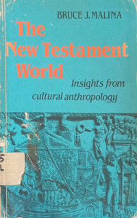 The New Testament World : in Sight from Cultural Antrhopology
