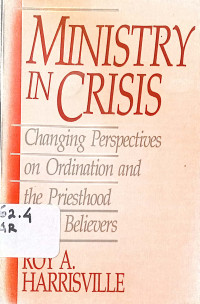 Ministry in Crisis : Changing Perspectives on Ordination and the Priesthood of all Believers