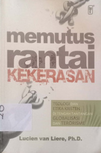 Memutus rantai kekerasan:teologi dan Etika kristen ditengah tantangan globalisasi dan Terorisme