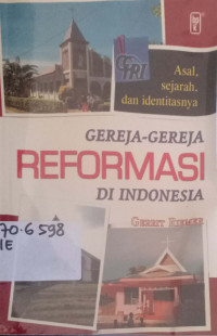 Gereja-gereja reformasi di Indonesia : asal, sejarah dan identitasnya