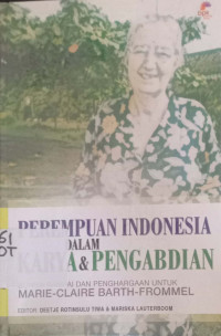 Perempuan Indonesia dalam Karya dan pengabdian?:bunga rampai dan penghargaan untuk Marie-Claire Barth-Frommel