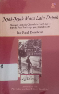 Jejak-jejak masa lalu Depok : Warisan Cornelis Clastelein (1657-1714)kepada para budaknya yang dibebaskannya=judul asli
