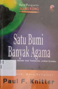 Satu Bumi banyak Agama : Dialog multi Agama dan Tanggungjawab Global= one Earth many religions:Multifaith dialogue dan global responsibility