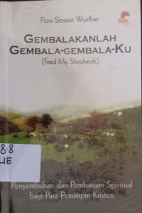 Gembalakanlah Gembala-gembalaku: Penyembuhan dan pembaharuan spiritual bagi para pemimpin kristen=judul asli 