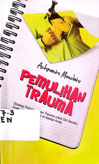 Pemulihan Trauma : Strategi penyembuhan Trauma untuk diri sendiri, anak, dan oran lain disekitar anda.