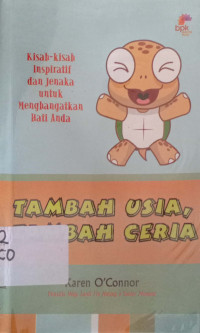 Tambah Usia,tambah ceria:Kisah-kisah Inspiratif dan jenaka untuk menhangatkan hati anda
