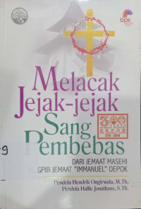 Melacak jejak-jejak sang pembebas: Dari jemaat Masehi ke GPIB jemaatImanuel Depok
