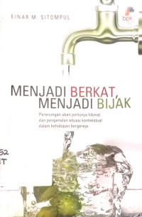Menjadi Berkat, menjadi bijak; Perenungan Perlunya Hikmat dan Pengenalan Situasi kontekstual dalam kehidupan bergereja