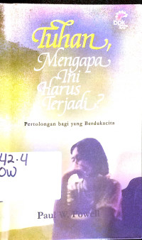 Tuhan mengapa ini harus terjadi?: Pertolongan bagi yang berdukacita