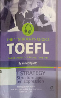 The 1st Students Choice Toefl (Test of English As a Foreign Language) Test Strategy for Structure and Written Expression = Strategi menjawab soal strcture and Written Expression dalam Tes Toefl