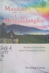 Maukah Kau Memandangku? : Menikmati Keindahan dalam Permasalahan Hidup.