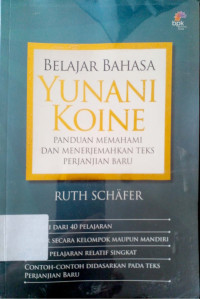 Belajar Bahasa Yunani Koine: Panduan memahami dan menerjemahkan Teks perjanjian baru