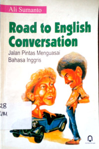 Road to English Conversation: Jalan pintas menguasai bahasa inggris