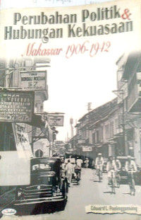 Perubahan politik & hubungan kekuasaan; Makasar 1906-1942