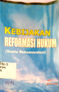 Kebijakan Reformasi Hukum (Suatu Rekomendasi)