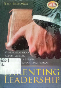 Parenting Leadership: Mengembangkan Kepemimpinan dalam Gereja sebagai orang tua rohani bagi jemaat