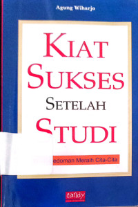 Kiat Sukses setelah studi:Buku Pedoman Meraih Cita-cita.