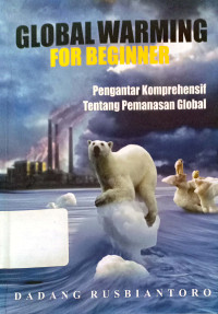 Global Warning for Beginner : Pengantar Komprehensif tentang Pemanasan Global.