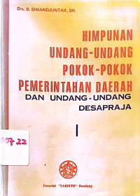 Himpunan Undang-undang Pokok-pokok Pemerintahan Daerah dan Undang-undang Desapraja Jilid 1